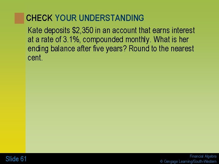 CHECK YOUR UNDERSTANDING Kate deposits $2, 350 in an account that earns interest at