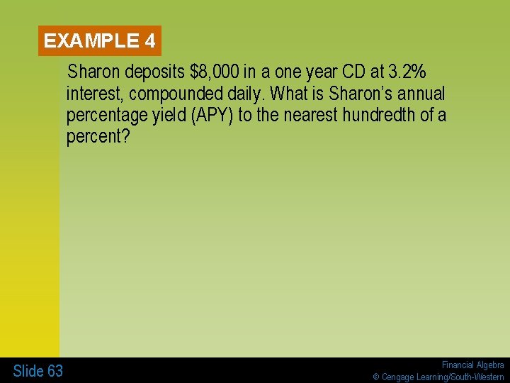 EXAMPLE 4 Sharon deposits $8, 000 in a one year CD at 3. 2%