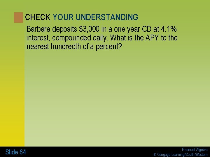 CHECK YOUR UNDERSTANDING Barbara deposits $3, 000 in a one year CD at 4.