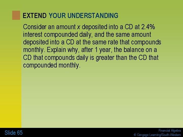 EXTEND YOUR UNDERSTANDING Consider an amount x deposited into a CD at 2. 4%
