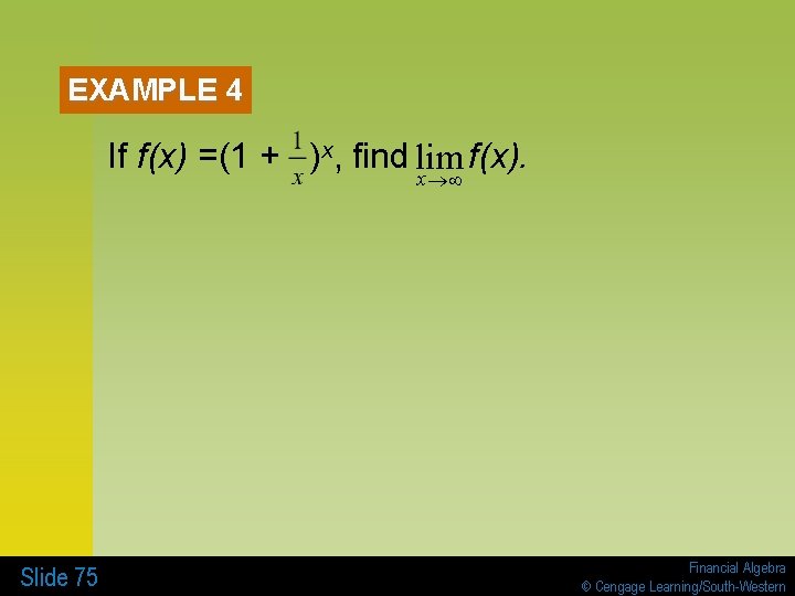 EXAMPLE 4 If f(x) =(1 + )x, find lim f(x). x®¥ Slide 75 Financial