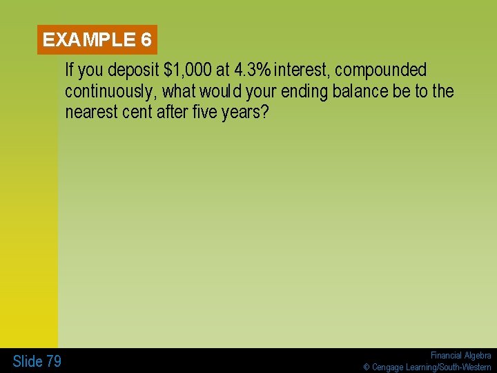 EXAMPLE 6 If you deposit $1, 000 at 4. 3% interest, compounded continuously, what