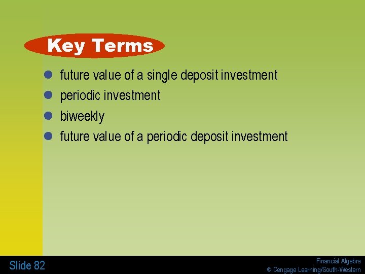 Key Terms l l Slide 82 future value of a single deposit investment periodic