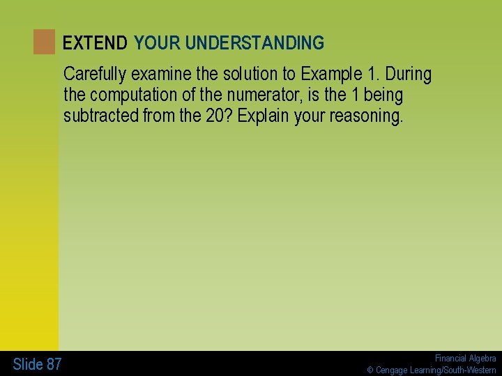 EXTEND YOUR UNDERSTANDING Carefully examine the solution to Example 1. During the computation of
