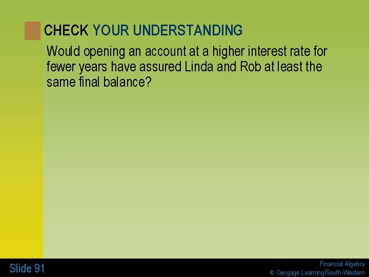 CHECK YOUR UNDERSTANDING Would opening an account at a higher interest rate for fewer