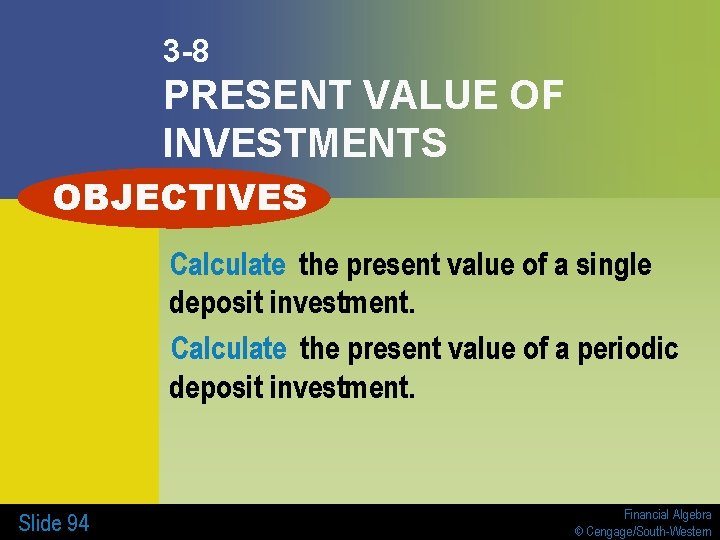 3 -8 PRESENT VALUE OF INVESTMENTS OBJECTIVES Calculate the present value of a single