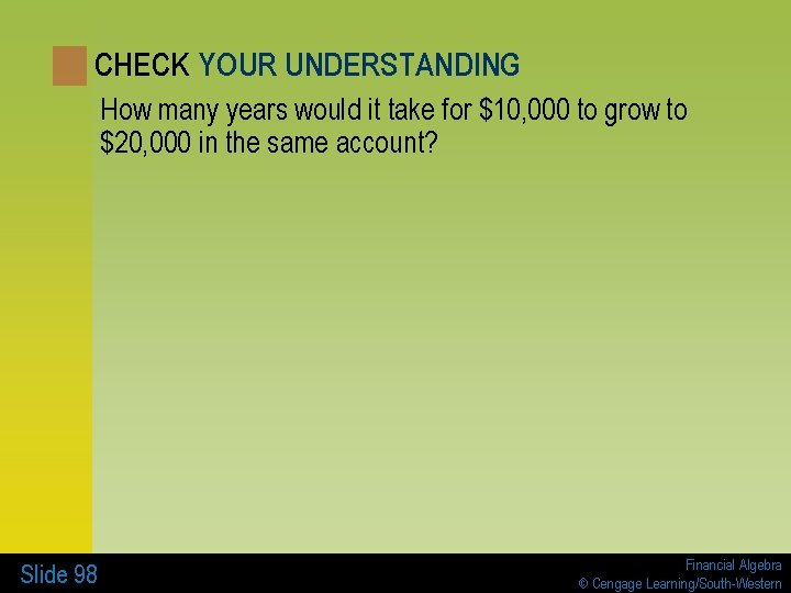 CHECK YOUR UNDERSTANDING How many years would it take for $10, 000 to grow