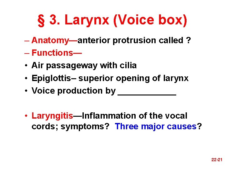 § 3. Larynx (Voice box) – Anatomy—anterior protrusion called ? – Functions— • Air