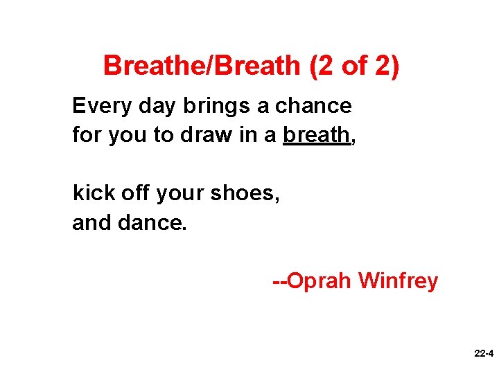Breathe/Breath (2 of 2) Every day brings a chance for you to draw in