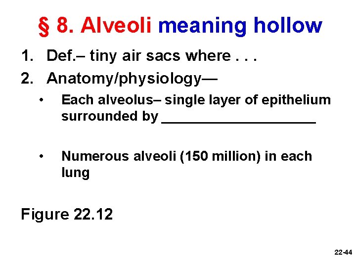 § 8. Alveoli meaning hollow 1. Def. – tiny air sacs where. . .