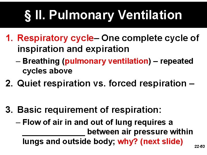 § II. Pulmonary Ventilation 1. Respiratory cycle– One complete cycle of inspiration and expiration