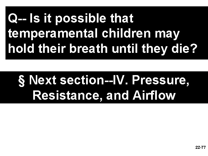 Q-- Is it possible that temperamental children may hold their breath until they die?