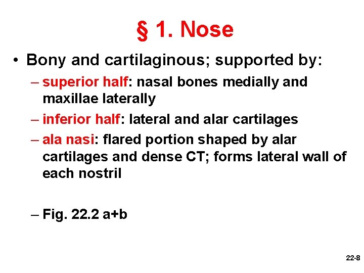 § 1. Nose • Bony and cartilaginous; supported by: – superior half: nasal bones
