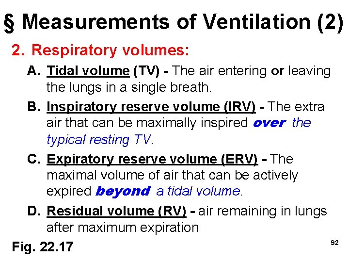 § Measurements of Ventilation (2) 2. Respiratory volumes: A. Tidal volume (TV) - The