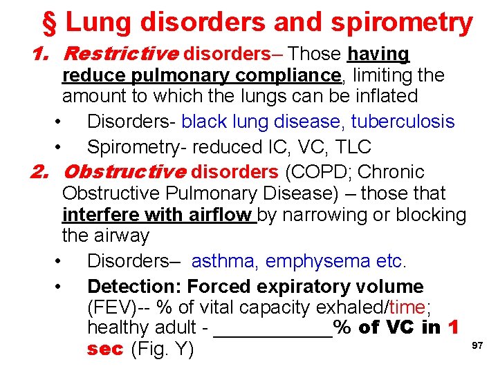 § Lung disorders and spirometry 1. Restrictive disorders– Those having reduce pulmonary compliance, limiting