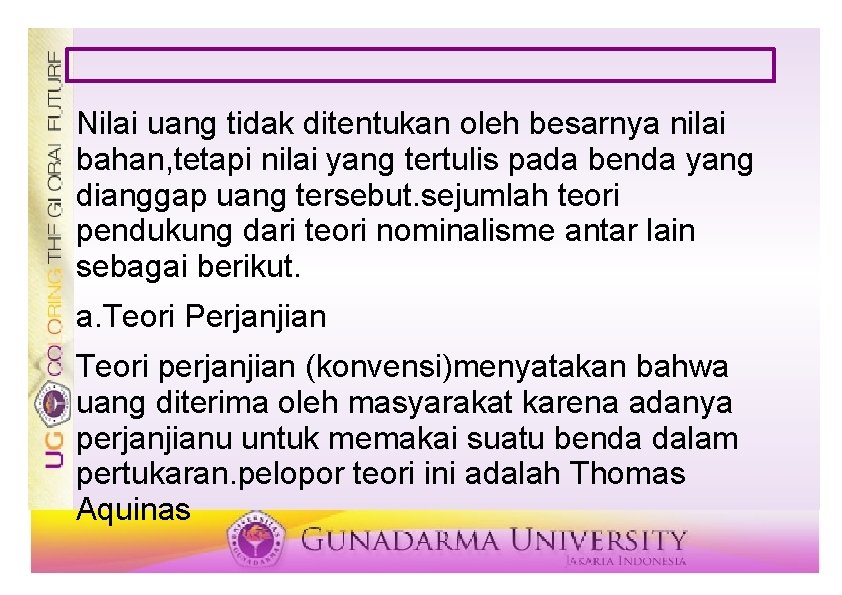 Nilai uang tidak ditentukan oleh besarnya nilai bahan, tetapi nilai yang tertulis pada benda