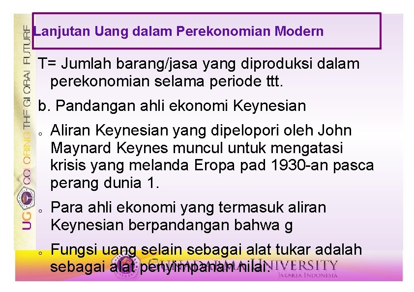 Lanjutan Uang dalam Perekonomian Modern T= Jumlah barang/jasa yang diproduksi dalam perekonomian selama periode