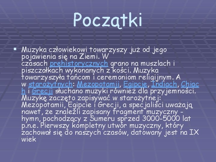 Początki § Muzyka człowiekowi towarzyszy już od jego pojawienia się na Ziemi. W czasach