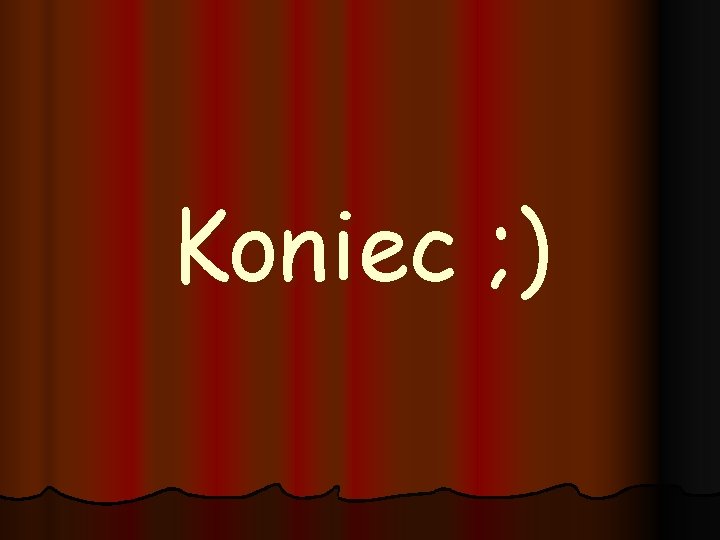 Koniec ; ) 