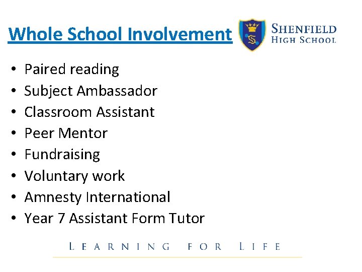 Whole School Involvement • • Paired reading Subject Ambassador Classroom Assistant Peer Mentor Fundraising