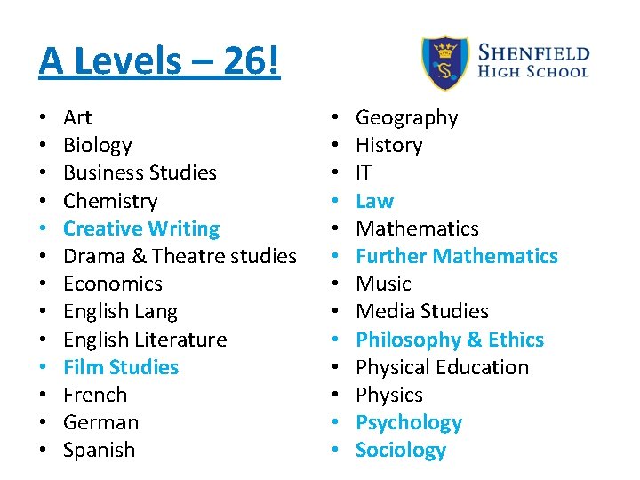 A Levels – 26! • • • • Art Biology Business Studies Chemistry Creative