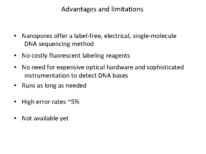 Advantages and limitations • Nanopores offer a label-free, electrical, single-molecule DNA sequencing method •