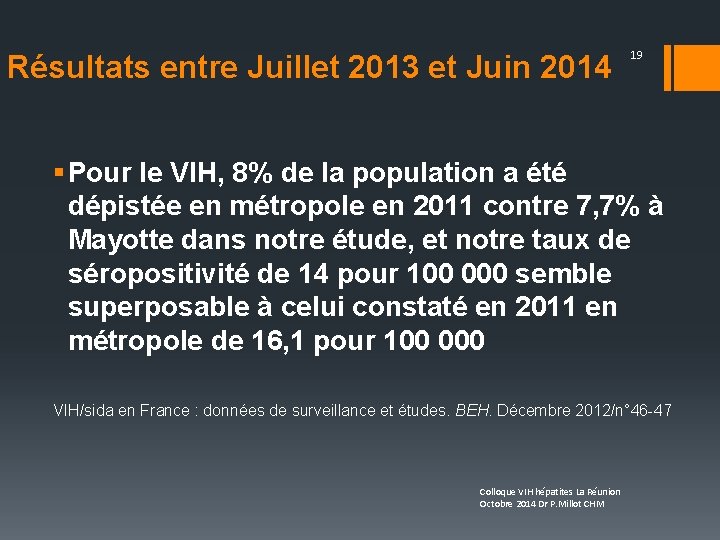 Résultats entre Juillet 2013 et Juin 2014 19 § Pour le VIH, 8% de