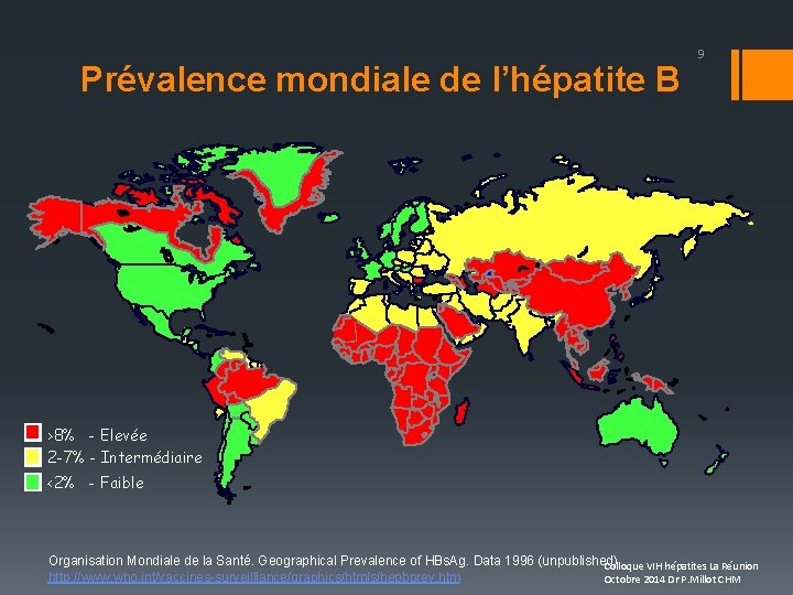 Prévalence mondiale de l’hépatite B 9 >8% - Elevée 2 -7% - Intermédiaire <2%