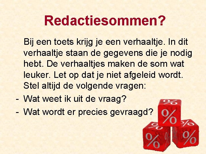 Redactiesommen? Bij een toets krijg je een verhaaltje. In dit verhaaltje staan de gegevens