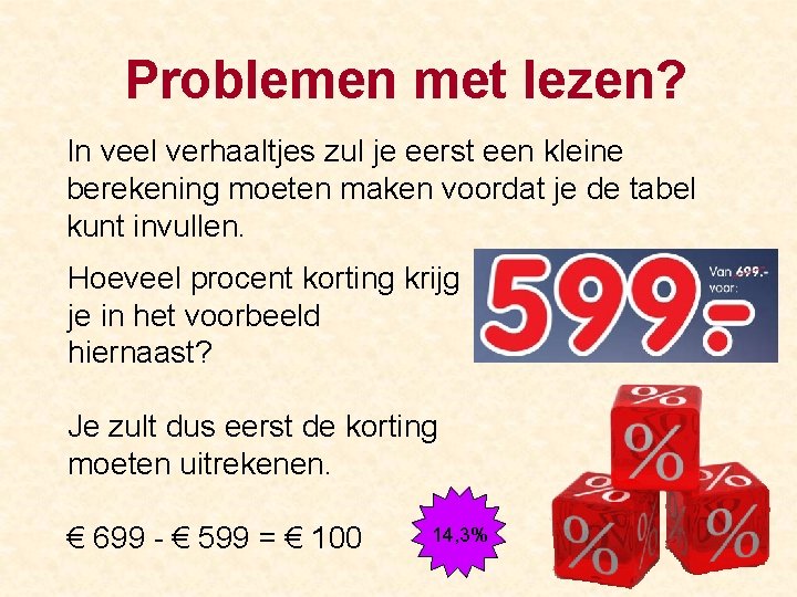 Problemen met lezen? In veel verhaaltjes zul je eerst een kleine berekening moeten maken