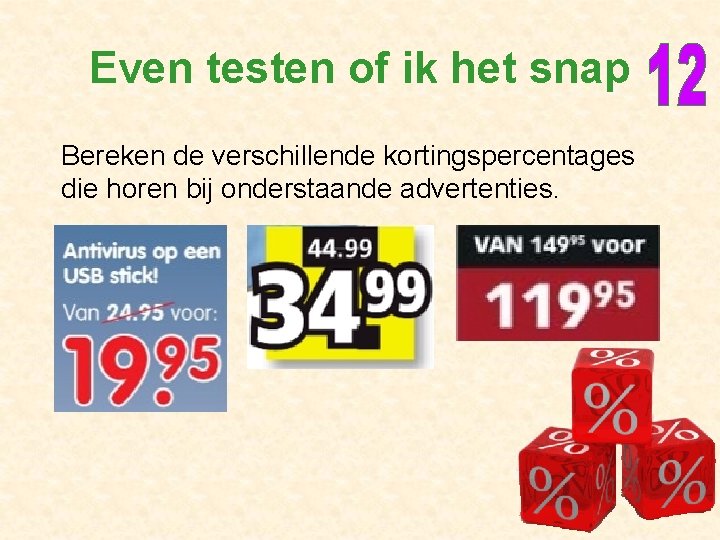 Even testen of ik het snap Bereken de verschillende kortingspercentages die horen bij onderstaande