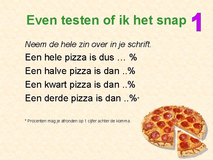 Even testen of ik het snap Neem de hele zin over in je schrift.