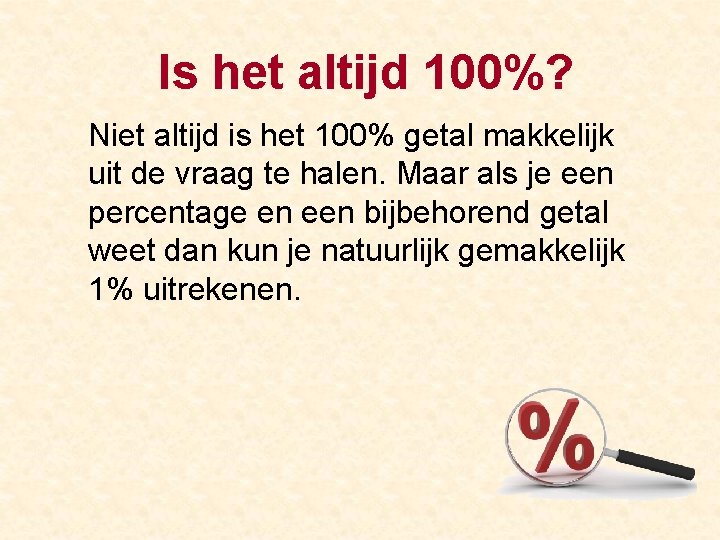 Is het altijd 100%? Niet altijd is het 100% getal makkelijk uit de vraag