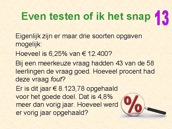 Even testen of ik het snap Eigenlijk zijn er maar drie soorten opgaven mogelijk: