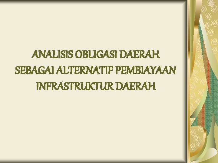 ANALISIS OBLIGASI DAERAH SEBAGAI ALTERNATIF PEMBIAYAAN INFRASTRUKTUR DAERAH 