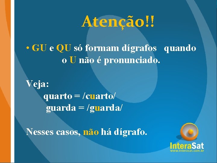 Atenção!! • GU e QU só formam dígrafos quando o U não é pronunciado.