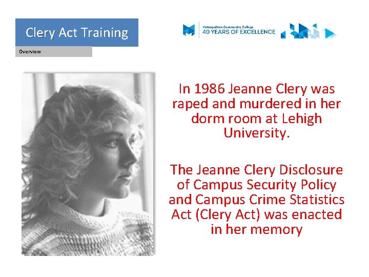 Clery Act Training Clery Overview In 1986 Jeanne Clery was raped and murdered in