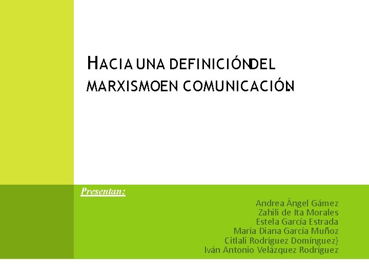 H ACIA UNA DEFINICIÓNDEL MARXISMOEN COMUNICACIÓN. Presentan: Andrea Ángel Gámez Zahili de Ita Morales