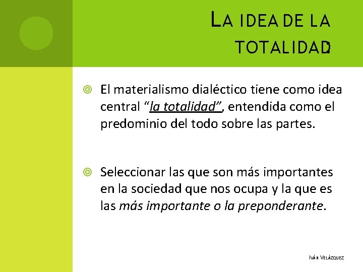 L A IDEA DE LA TOTALIDAD: El materialismo dialéctico tiene como idea central “la