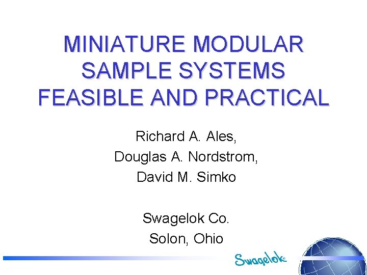 MINIATURE MODULAR SAMPLE SYSTEMS FEASIBLE AND PRACTICAL Richard A. Ales, Douglas A. Nordstrom, David