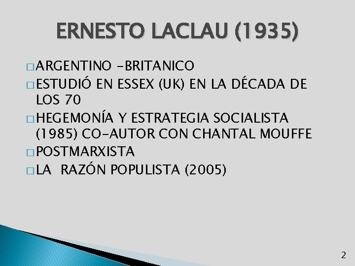 ERNESTO LACLAU (1935) � ARGENTINO -BRITANICO � ESTUDIÓ EN ESSEX (UK) EN LA DÉCADA