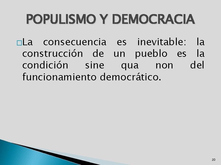 POPULISMO Y DEMOCRACIA �La consecuencia es inevitable: la construcción de un pueblo es la