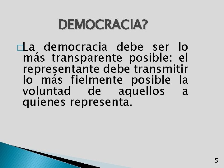 DEMOCRACIA? �La democracia debe ser lo más transparente posible: el representante debe transmitir lo