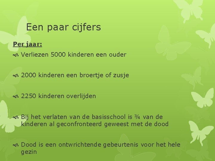 Een paar cijfers Per jaar: Verliezen 5000 kinderen een ouder 2000 kinderen een broertje