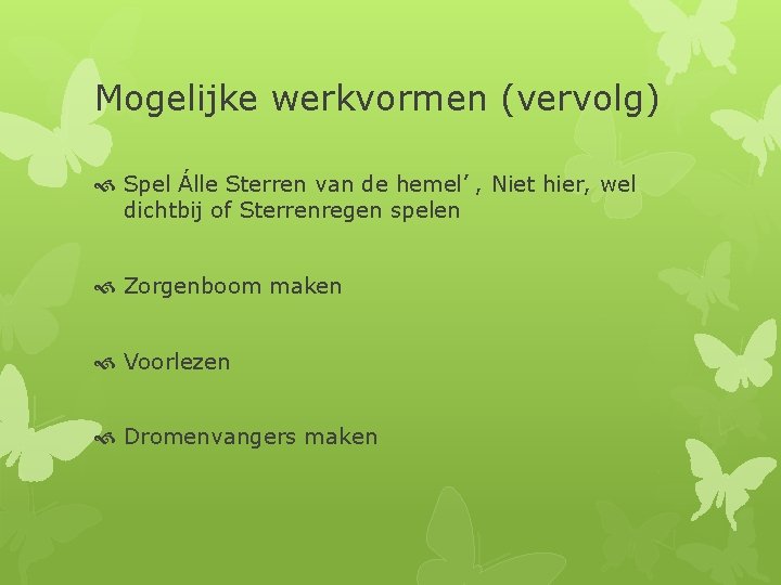 Mogelijke werkvormen (vervolg) Spel Álle Sterren van de hemel’ , Niet hier, wel dichtbij