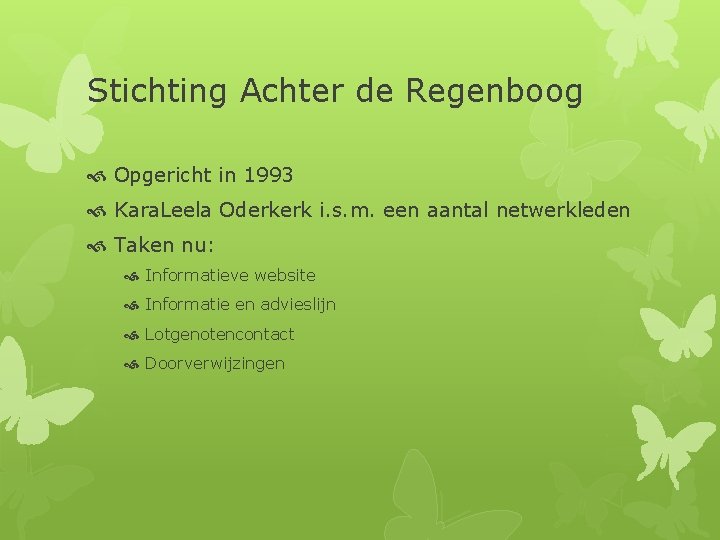 Stichting Achter de Regenboog Opgericht in 1993 Kara. Leela Oderkerk i. s. m. een