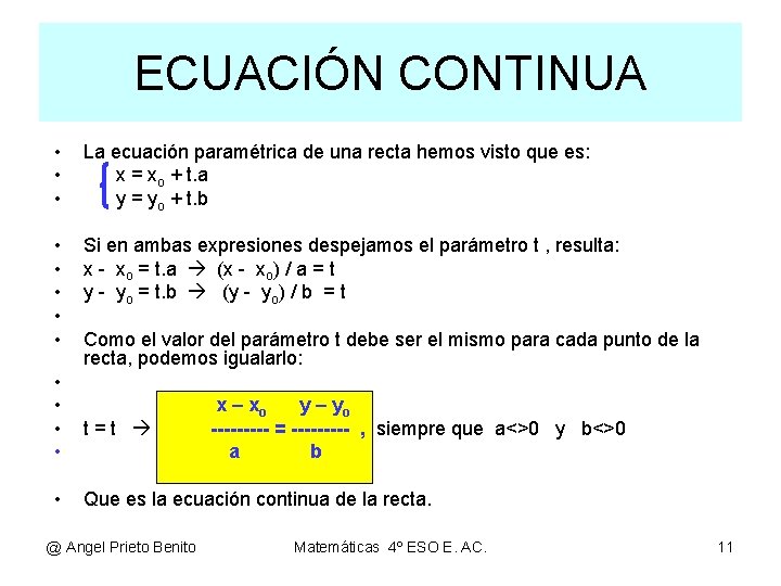 ECUACIÓN CONTINUA • • • La ecuación paramétrica de una recta hemos visto que ECUACIÓN CONTINUA • • • La ecuación paramétrica de una recta hemos visto que