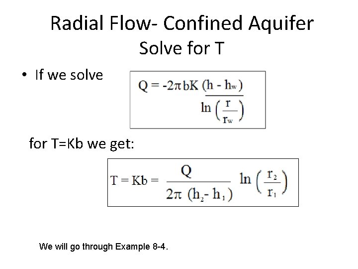 Radial Flow- Confined Aquifer Solve for T • If we solve for T=Kb we