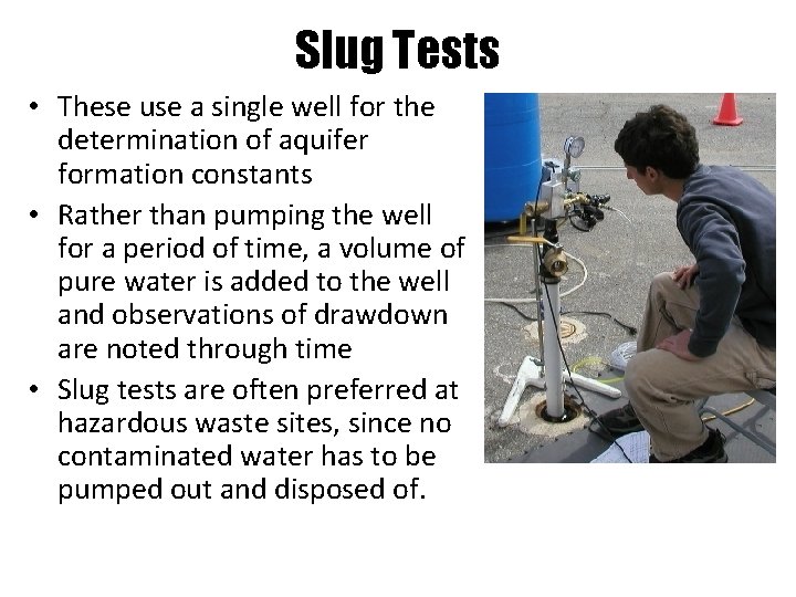 Slug Tests • These use a single well for the determination of aquifer formation