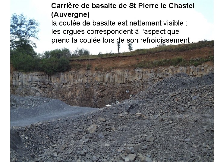 Carrière de basalte de St Pierre le Chastel (Auvergne) la coulée de basalte est